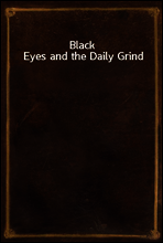 Black Eyes and the Daily Grind