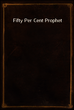 Fifty Per Cent Prophet