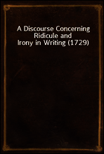 A Discourse Concerning Ridicule and Irony in Writing (1729)
