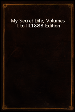 My Secret Life, Volumes I. to III.
1888 Edition