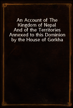 An Account of The Kingdom of Nepal
And of the Territories Annexed to this Dominion by the House of Gorkha
