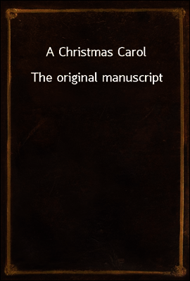 A Christmas Carol
The original manuscript