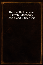 The Conflict between Private Monopoly and Good Citizenship