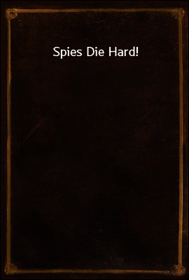 Spies Die Hard!