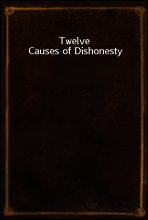 Twelve Causes of Dishonesty
