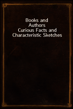 Books and Authors
Curious Facts and Characteristic Sketches