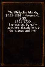 The Philippine Islands, 1493-1898 - Volume 41 of 55, 1691-1700
Explorations by early navigators, descriptions of the islands and their peoples, their history and records of the catholic missions, as