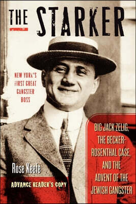 The Starker: Big Jack Zelig, the Becker-Rosenthal Case, and the Advent of the Jewish Gangster