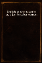 English as she is spoke; or, a jest in sober earnest