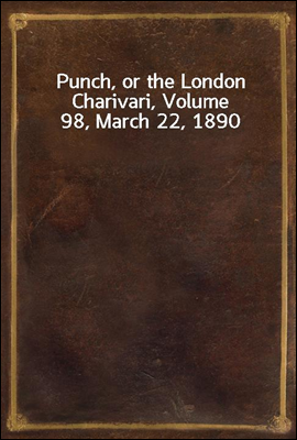 Punch, or the London Charivari, Volume 98, March 22, 1890