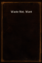 Waste Not, Want