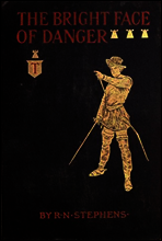 The Bright Face of Danger
Being an Account of Some Adventures of Henri de Launay, Son of the Sieur de la Tournoire
