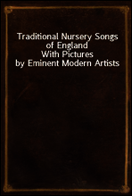 Traditional Nursery Songs of England
With Pictures by Eminent Modern Artists