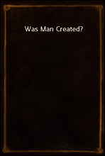 Was Man Created?