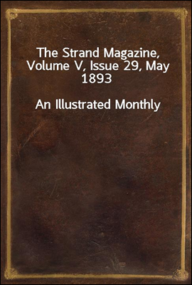 The Strand Magazine, Volume V, Issue 29, May 1893
An Illustrated Monthly