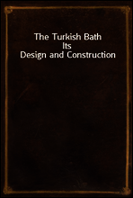 The Turkish Bath
Its Design and Construction
