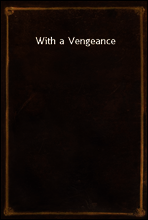 With a Vengeance