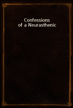 Confessions of a Neurasthenic