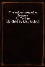 The Adventures of A Brownie
As Told to My Child by Miss Mulock