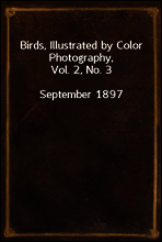Birds, Illustrated by Color Photography, Vol. 2, No. 3
September 1897