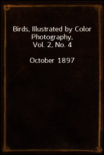 Birds, Illustrated by Color Photography, Vol. 2, No. 4
October, 1897