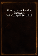 Punch, or the London Charivari, Vol. CL, April 26, 1916