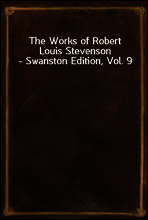 The Works of Robert Louis Stevenson - Swanston Edition, Vol. 9