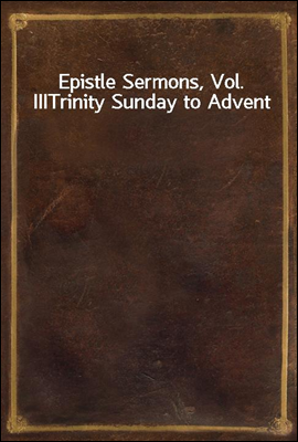 Epistle Sermons, Vol. III
Trinity Sunday to Advent