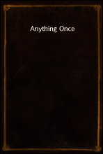 Anything Once