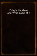 Daisy`s Necklace, and What Came of It