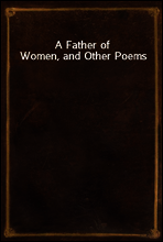 A Father of Women, and Other Poems