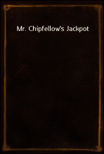 Mr. Chipfellow`s Jackpot