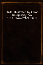 Birds, Illustrated by Color Photography, Vol. 2, No. 5
November 1897