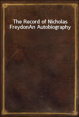 The Record of Nicholas Freydon
An Autobiography