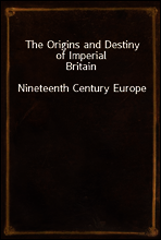 The Origins and Destiny of Imperial Britain
Nineteenth Century Europe