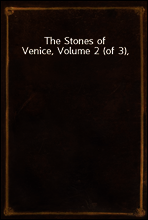 The Stones of Venice, Volume 2 (of 3),