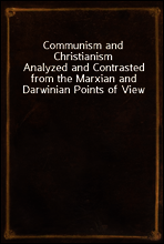 Communism and Christianism
Analyzed and Contrasted from the Marxian and Darwinian Points of View