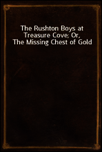 The Rushton Boys at Treasure Cove; Or, The Missing Chest of Gold