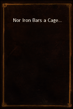 Nor Iron Bars a Cage....