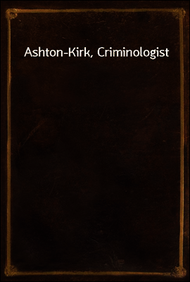 Ashton-Kirk, Criminologist