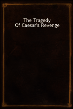 The Tragedy Of Caesar`s Revenge