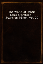 The Works of Robert Louis Stevenson - Swanston Edition, Vol. 20