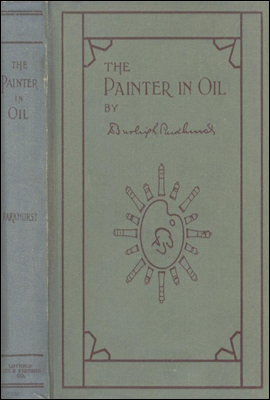The Painter in Oil
A complete treatise on the principles and technique necessary to the painting of pictures in oil colors