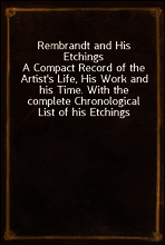 Rembrandt and His Etchings
A Compact Record of the Artist`s Life, His Work and his Time. With the complete Chronological List of his Etchings