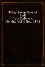 Thirty-Seven Days of Peril
from Scribner`s Monthly Vol III Nov. 1871