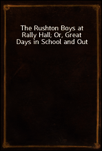 The Rushton Boys at Rally Hall; Or, Great Days in School and Out