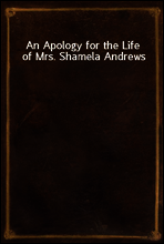 An Apology for the Life of Mrs. Shamela Andrews