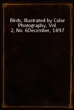 Birds, Illustrated by Color Photography, Vol. 2, No. 6
December, 1897