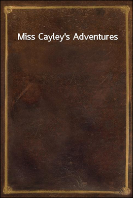 Miss Cayley`s Adventures