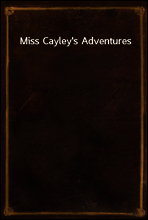 Miss Cayley`s Adventures